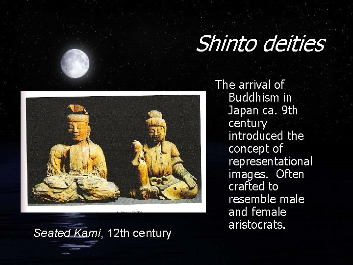 Shinto deities Seated Kami, 12 th century The arrival of Buddhism in Japan ca.