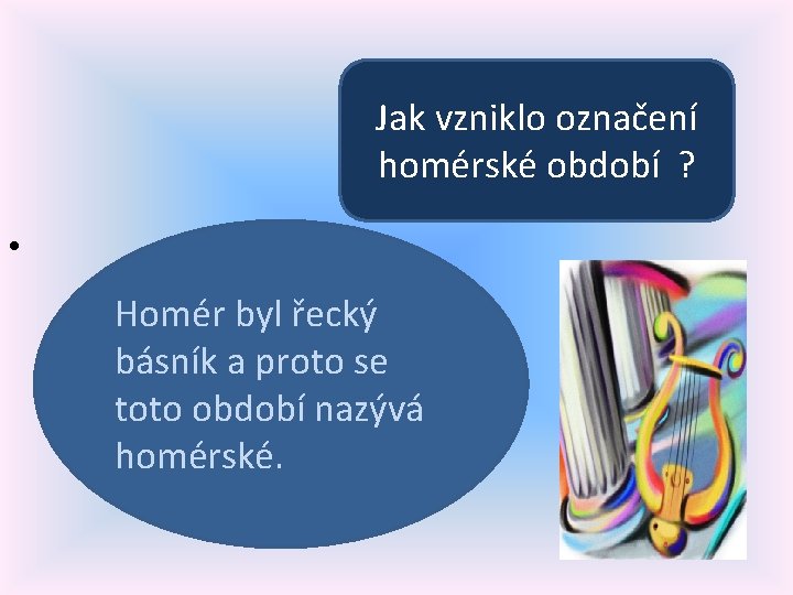 Jak vzniklo označení homérské období ? • Homér byl řecký básník a proto se