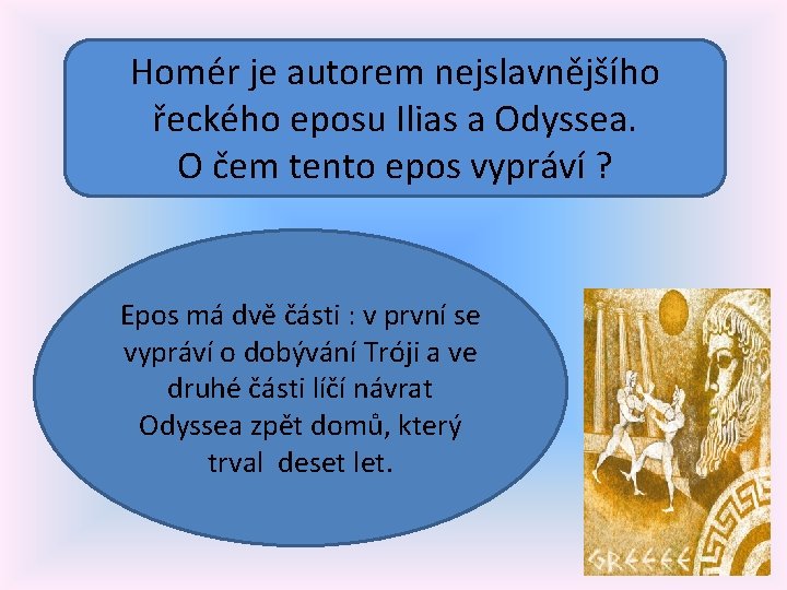 Homér je autorem nejslavnějšího řeckého eposu Ilias a Odyssea. O čem tento epos vypráví