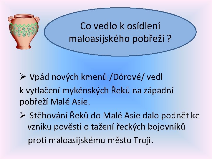 Co vedlo k osídlení maloasijského pobřeží ? Ø Vpád nových kmenů /Dórové/ vedl k