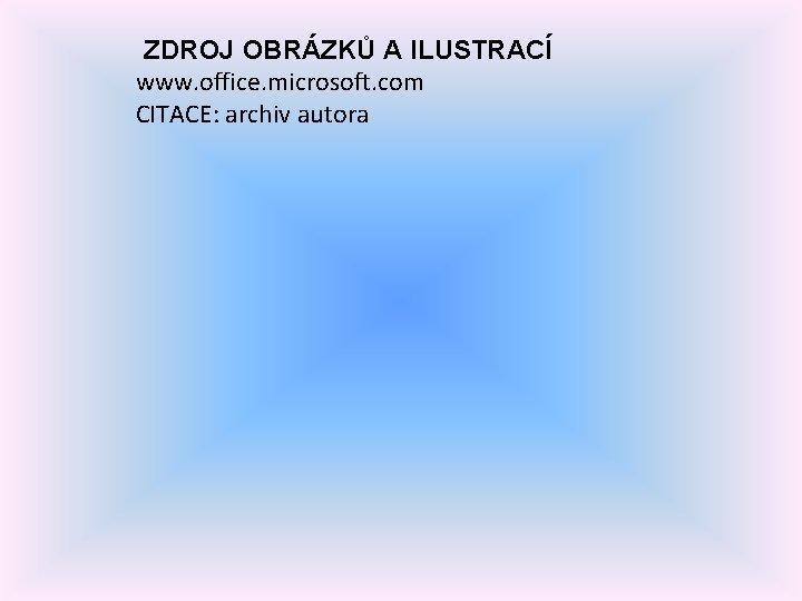 ZDROJ OBRÁZKŮ A ILUSTRACÍ www. office. microsoft. com CITACE: archiv autora 