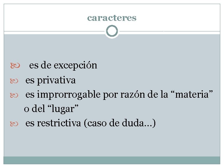 caracteres es de excepción es privativa es improrrogable por razón de la “materia” o