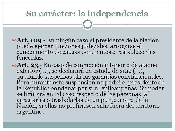 Su carácter: la independencia Art. 109. - En ningún caso el presidente de la