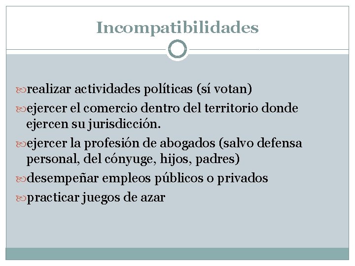 Incompatibilidades realizar actividades políticas (sí votan) ejercer el comercio dentro del territorio donde ejercen