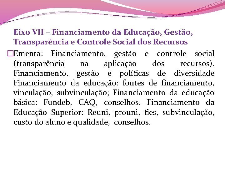 Eixo VII – Financiamento da Educação, Gestão, Transparência e Controle Social dos Recursos �Ementa: