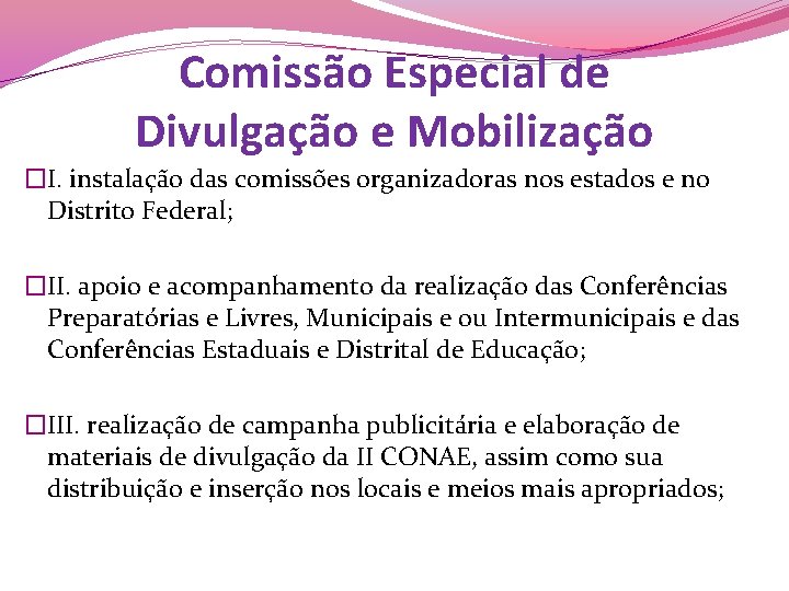 Comissão Especial de Divulgação e Mobilização �I. instalação das comissões organizadoras nos estados e