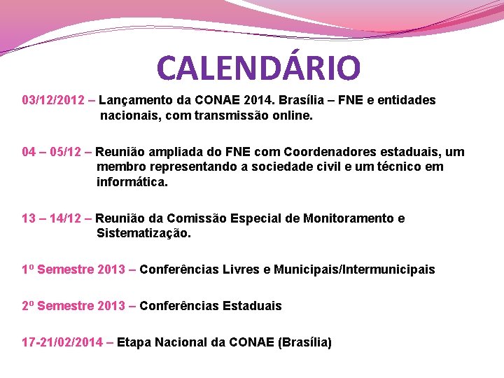 CALENDÁRIO 03/12/2012 – Lançamento da CONAE 2014. Brasília – FNE e entidades nacionais, com