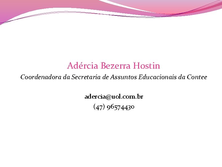 Adércia Bezerra Hostin Coordenadora da Secretaria de Assuntos Educacionais da Contee adercia@uol. com. br