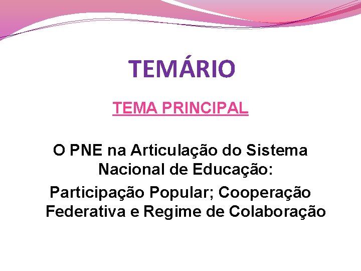 TEMÁRIO TEMA PRINCIPAL O PNE na Articulação do Sistema Nacional de Educação: Participação Popular;