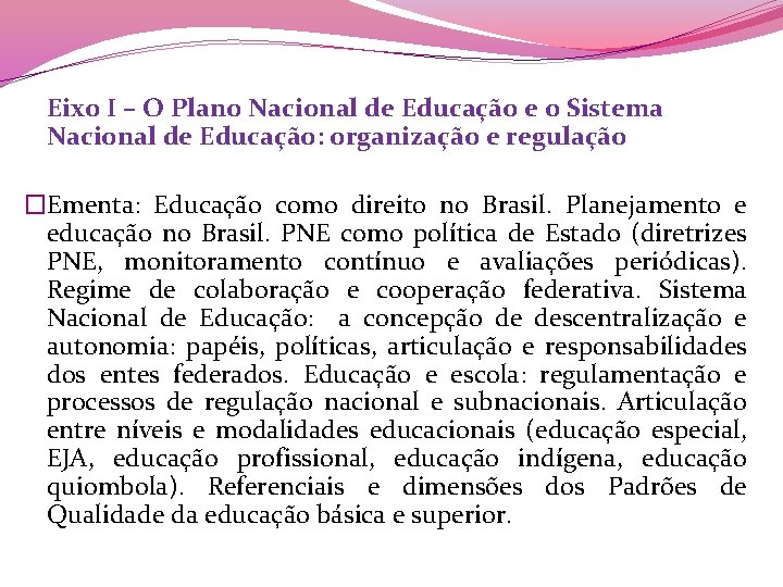 Eixo I – O Plano Nacional de Educação e o Sistema Nacional de Educação: