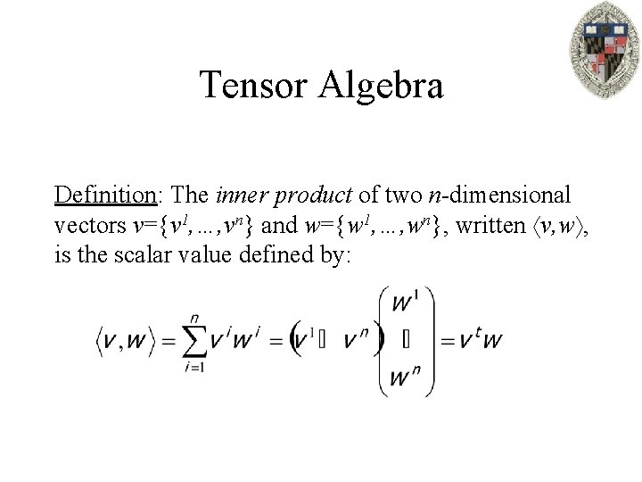 Tensor Algebra Definition: The inner product of two n-dimensional vectors v={v 1, …, vn}