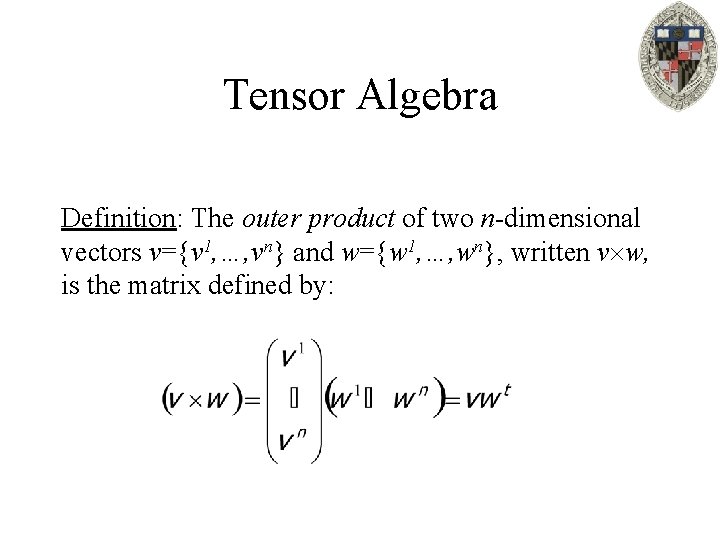 Tensor Algebra Definition: The outer product of two n-dimensional vectors v={v 1, …, vn}