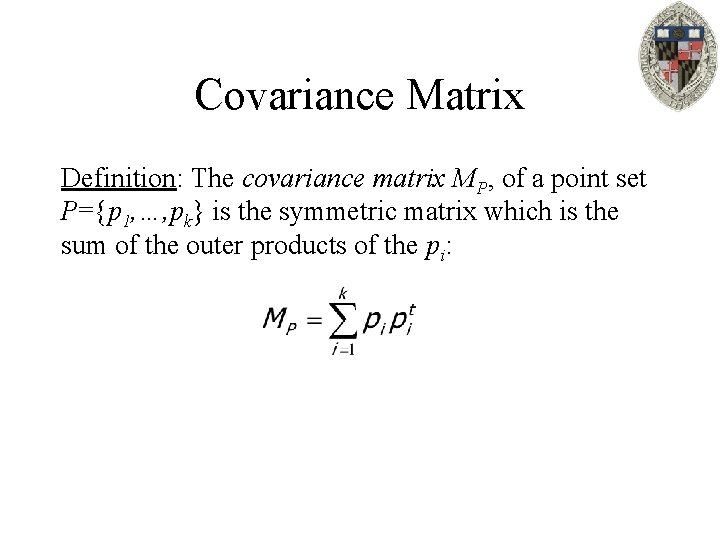 Covariance Matrix Definition: The covariance matrix MP, of a point set P={p 1, …,