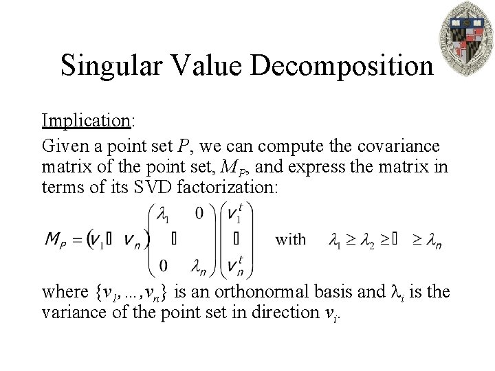 Singular Value Decomposition Implication: Given a point set P, we can compute the covariance