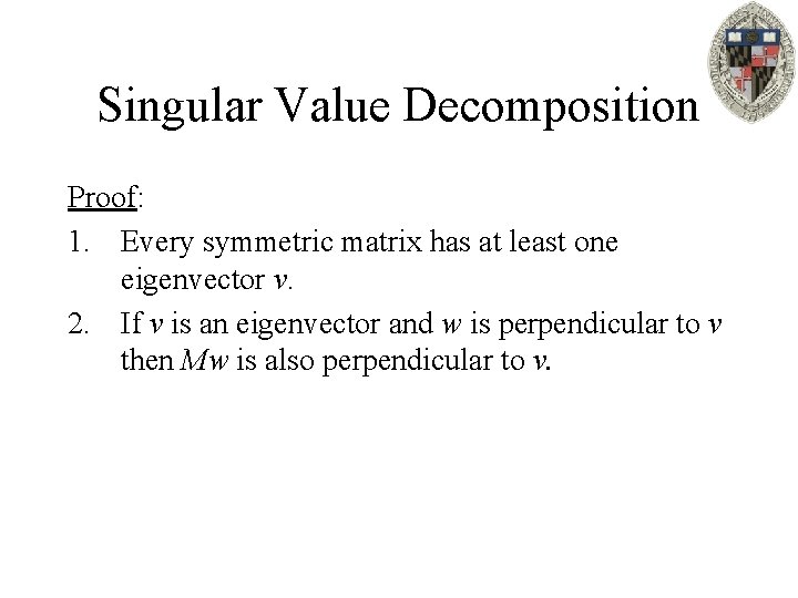 Singular Value Decomposition Proof: 1. Every symmetric matrix has at least one eigenvector v.