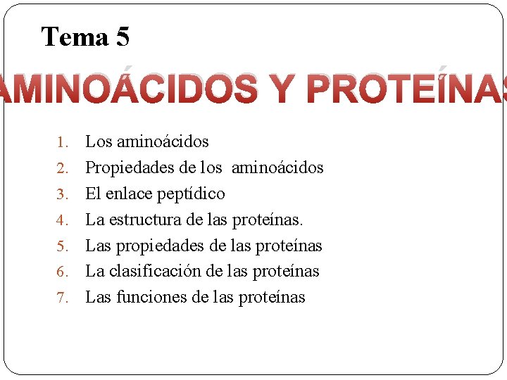 Tema 5 AMINOÁCIDOS Y PROTEÍNAS 1. 2. 3. 4. 5. 6. 7. Los aminoácidos