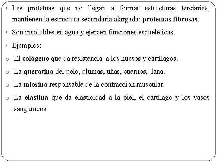  • Las proteínas que no llegan a formar estructuras terciarias, mantienen la estructura