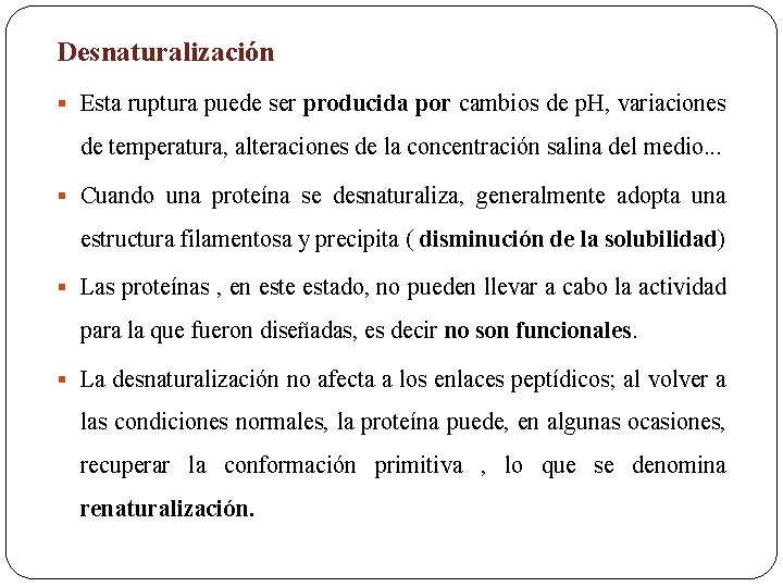 Desnaturalización § Esta ruptura puede ser producida por cambios de p. H, variaciones de