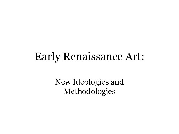 Early Renaissance Art: New Ideologies and Methodologies 