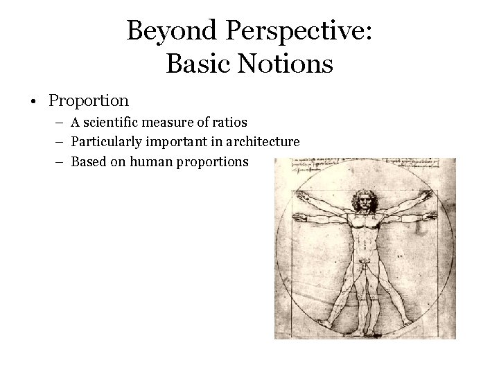 Beyond Perspective: Basic Notions • Proportion – A scientific measure of ratios – Particularly