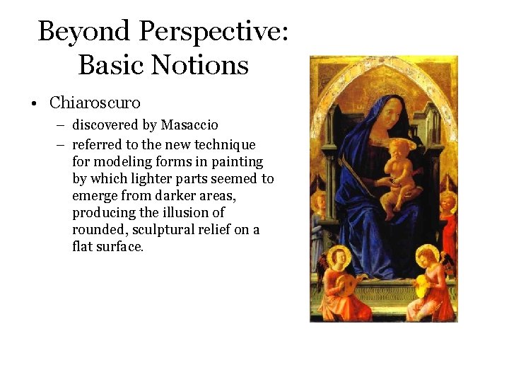 Beyond Perspective: Basic Notions • Chiaroscuro – discovered by Masaccio – referred to the