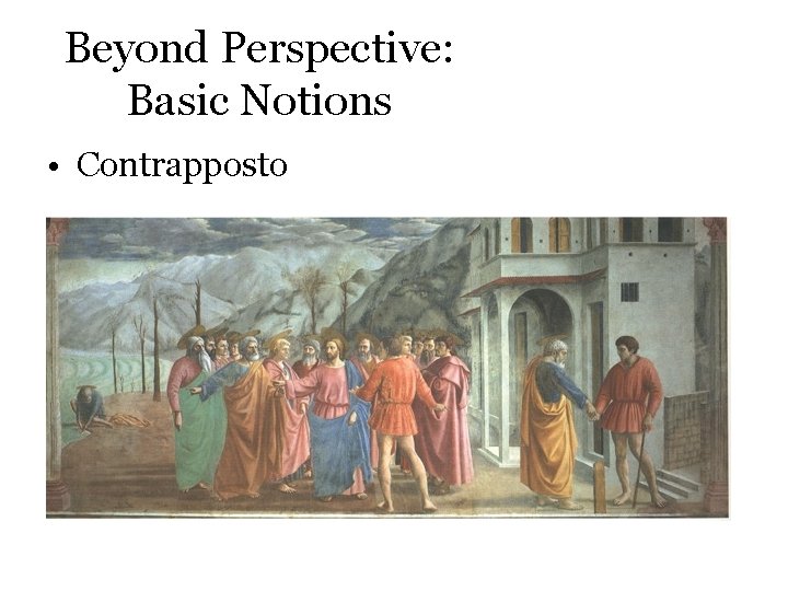 Beyond Perspective: Basic Notions • Contrapposto 