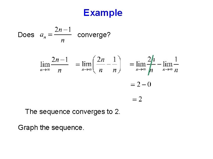 Example Does converge? The sequence converges to 2. Graph the sequence. 