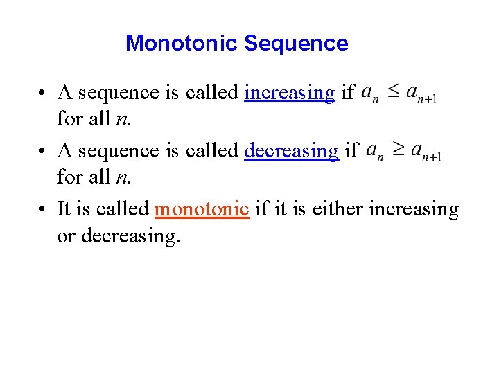 Monotonic Sequence • A sequence is called increasing if for all n. • A