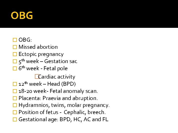 OBG � OBG: � Missed abortion � Ectopic pregnancy � 5 th week –