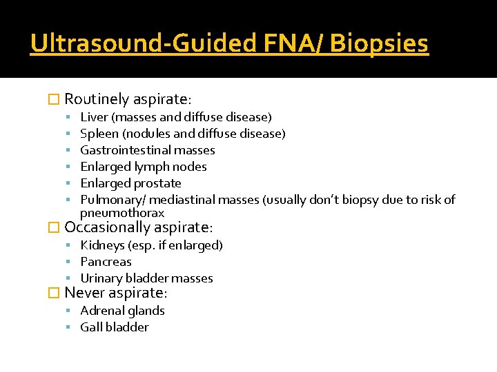 Ultrasound-Guided FNA/ Biopsies � Routinely aspirate: Liver (masses and diffuse disease) Spleen (nodules and