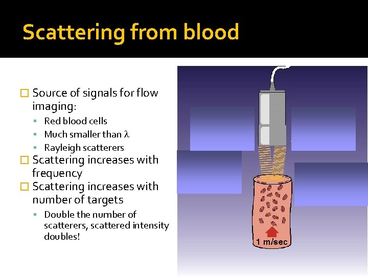 Scattering from blood � Source of signals for flow imaging: Red blood cells Much