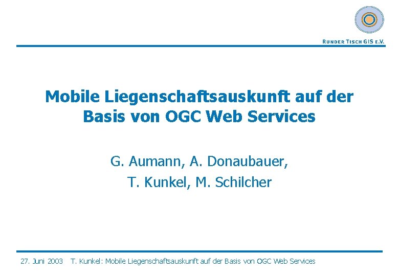 Mobile Liegenschaftsauskunft auf der Basis von OGC Web Services G. Aumann, A. Donaubauer, T.