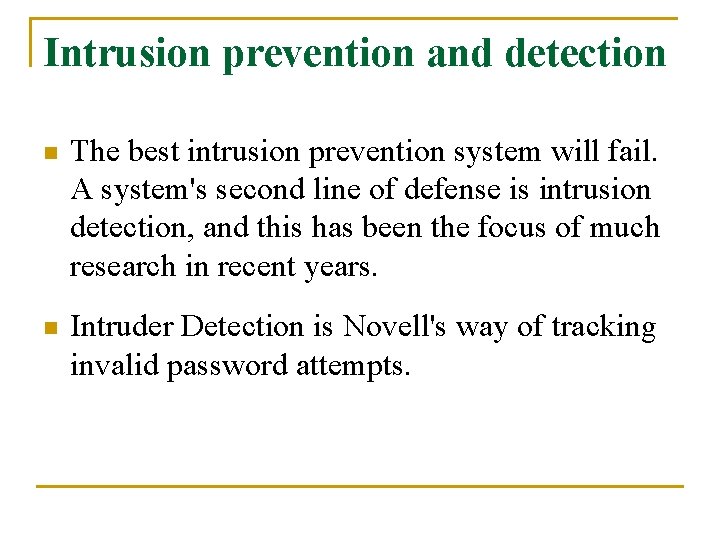 Intrusion prevention and detection n The best intrusion prevention system will fail. A system's