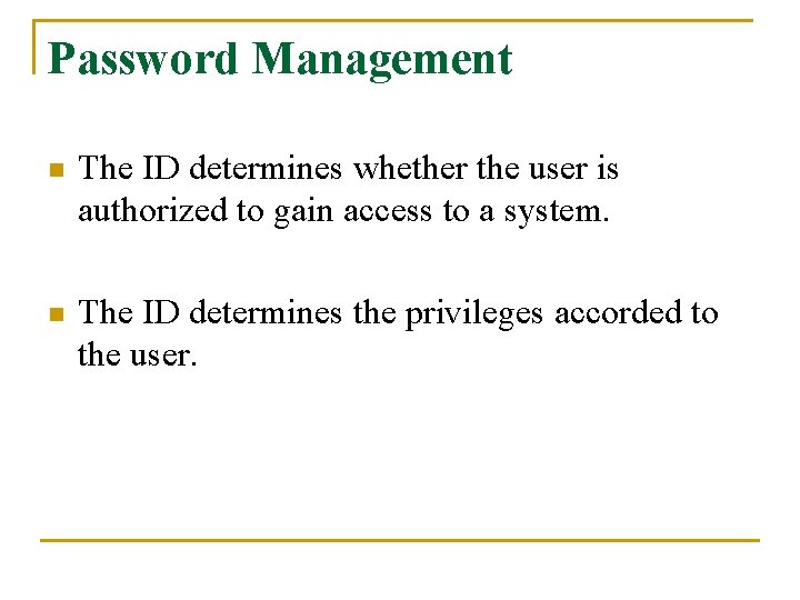 Password Management n The ID determines whether the user is authorized to gain access
