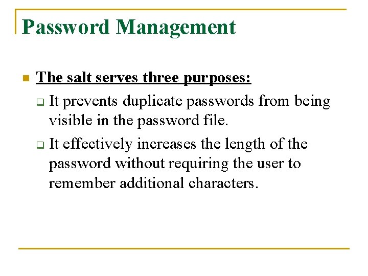 Password Management n The salt serves three purposes: q It prevents duplicate passwords from