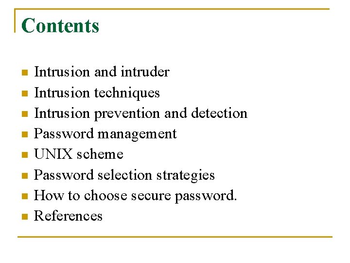Contents n n n n Intrusion and intruder Intrusion techniques Intrusion prevention and detection