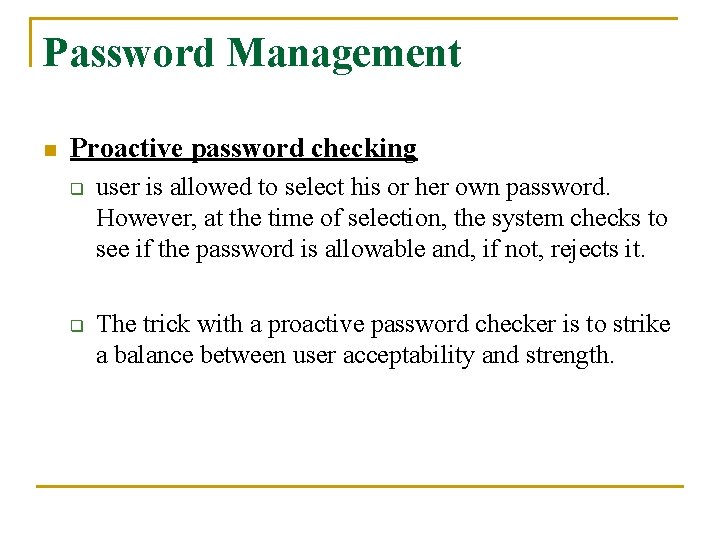 Password Management n Proactive password checking q q user is allowed to select his