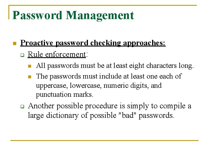 Password Management n Proactive password checking approaches: q Rule enforcement: n n q All