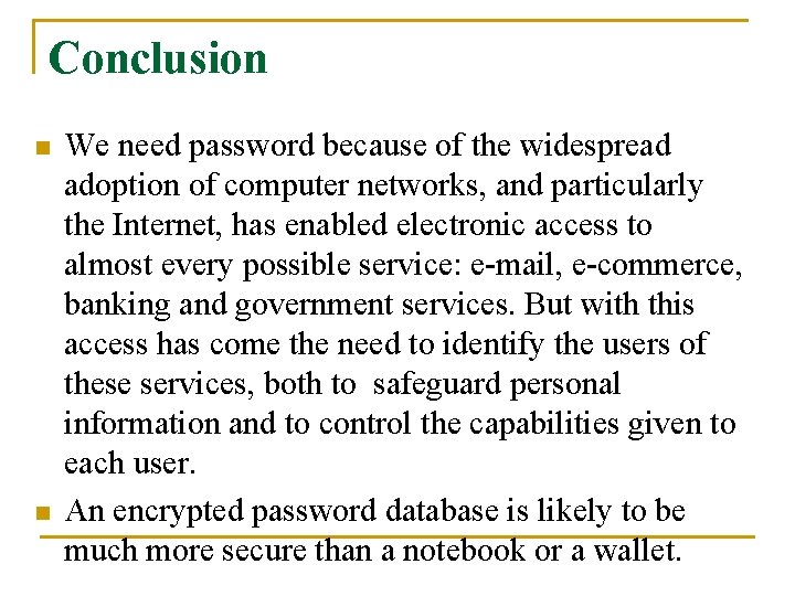 Conclusion n n We need password because of the widespread adoption of computer networks,