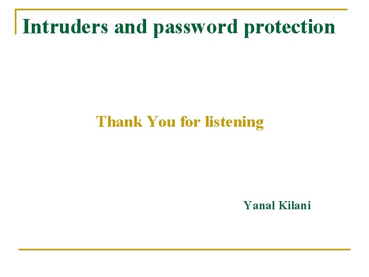 Intruders and password protection Thank You for listening Yanal Kilani 