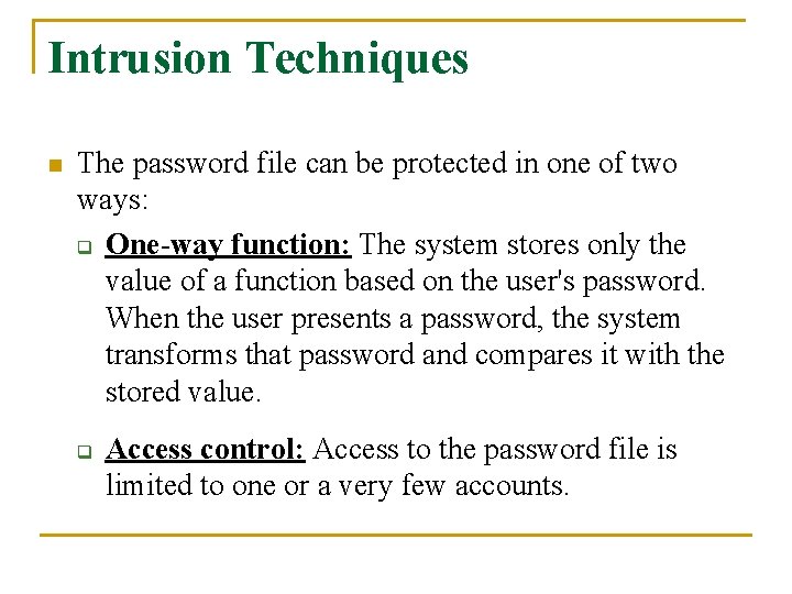 Intrusion Techniques n The password file can be protected in one of two ways: