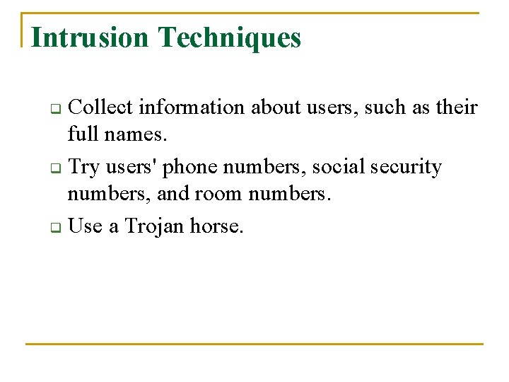 Intrusion Techniques Collect information about users, such as their full names. q Try users'