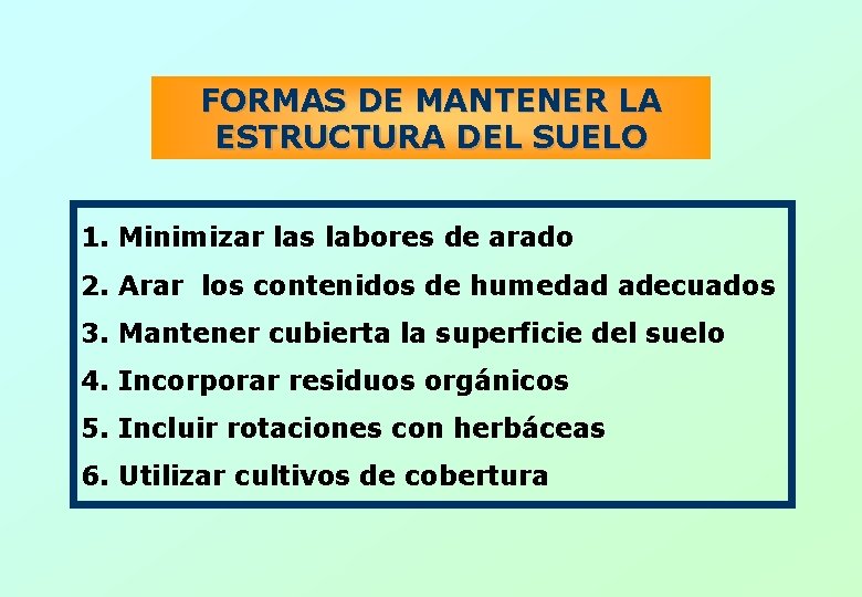 FORMAS DE MANTENER LA ESTRUCTURA DEL SUELO 1. Minimizar las labores de arado 2.