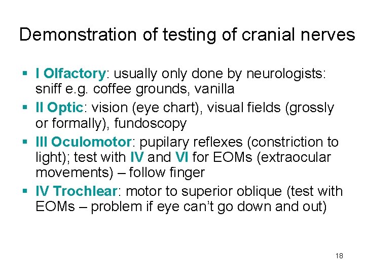 Demonstration of testing of cranial nerves § I Olfactory: usually only done by neurologists: