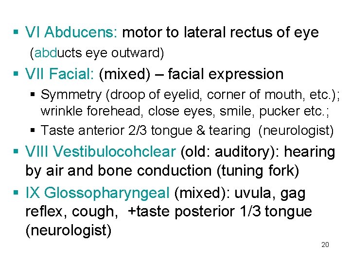 § VI Abducens: motor to lateral rectus of eye (abducts eye outward) § VII