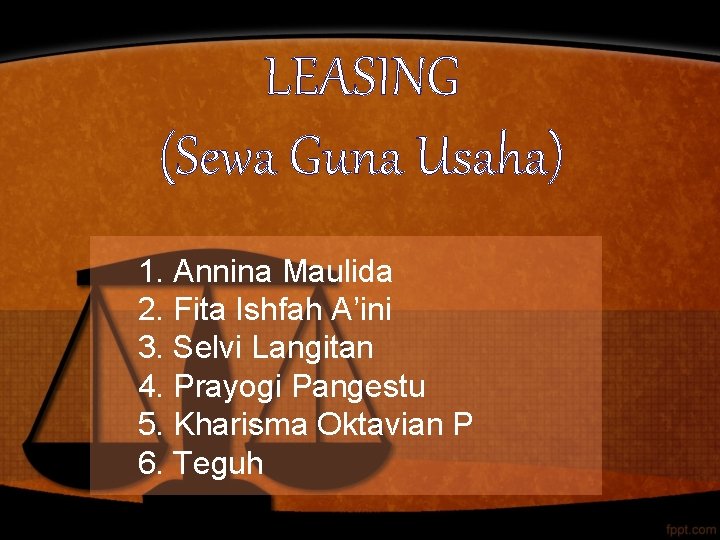 LEASING (Sewa Guna Usaha) 1. Annina Maulida 2. Fita Ishfah A’ini 3. Selvi Langitan