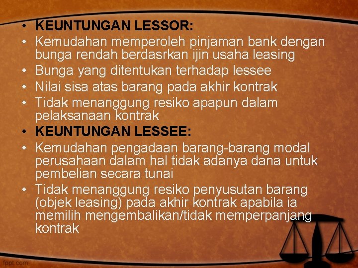  • KEUNTUNGAN LESSOR: • Kemudahan memperoleh pinjaman bank dengan bunga rendah berdasrkan ijin