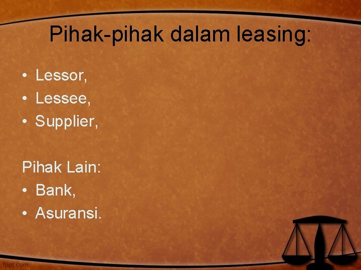 Pihak-pihak dalam leasing: • Lessor, • Lessee, • Supplier, Pihak Lain: • Bank, •