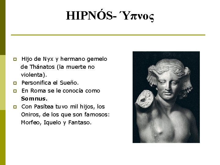 HIPNÓS- Ύπνος p p Hijo de Nyx y hermano gemelo de Thánatos (la muerte