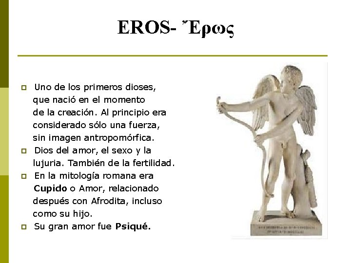 EROS- Ἔρως p p Uno de los primeros dioses, que nació en el momento